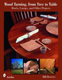 Cover image for Wood Turning, from Tree to Table: Bowls, Lamps, and Other Projects