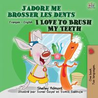 Cover image for I Love to Brush My Teeth (French English Bilingual Book for Kids)