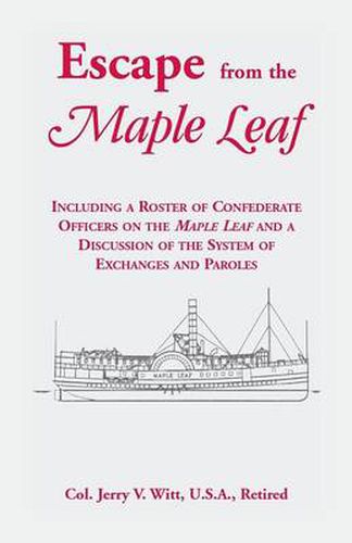 Cover image for Escape from the Maple Leaf, Including a Roster of Confederate Officers on the Maple Leaf and a Discussion of the System of Exchanges and Paroles