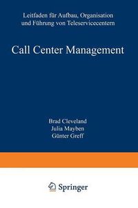 Cover image for Call Center Management: Leitfaden Fur Aufbau, Organisation Und Fuhrung Von Teleservicecentern