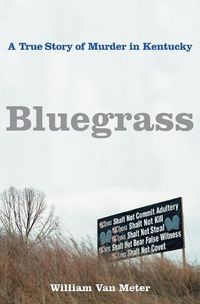 Cover image for Bluegrass: A True Story of Murder in Kentucky