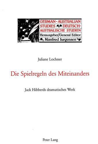 Die Spielregeln Des Miteinanders: Jack Hibberds Dramatisches Werk