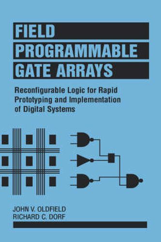 Cover image for Field Programmable Gate Arrays: Reconfigurable Logic for Rapid Prototyping and Implementation of Digital Systems