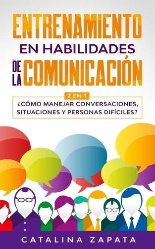 Cover image for Entrenamiento en habilidades de la comunicacion: 2 EN 1: ?Como manejar conversaciones, situaciones y personas dificiles?