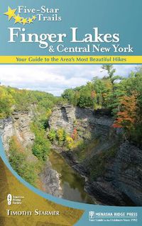 Cover image for Five-Star Trails: Finger Lakes and Central New York: Your Guide to the Area's Most Beautiful Hikes