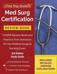 Cover image for Med Surg Certification Review Book: CMSRN Review Book and Practice Test Questions for the Medical Surgical Nursing Exam [3rd Edition Study Guide]