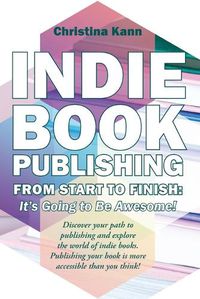 Cover image for Indie Book Publishing from Start to Finish
