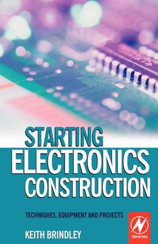 Cover image for Starting Electronics Construction: Techniques, Equipment and Projects