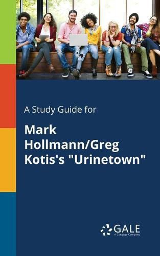 A Study Guide for Mark Hollmann/Greg Kotis's Urinetown