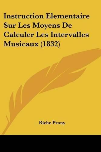 Cover image for Instruction Elementaire Sur Les Moyens de Calculer Les Intervalles Musicaux (1832)