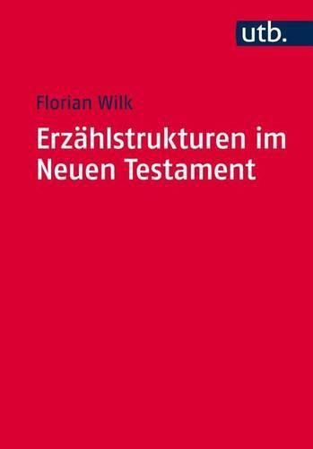 Cover image for Erzahlstrukturen Im Neuen Testament: Methodik Und Relevanz Der Gliederung Narrativer Texte