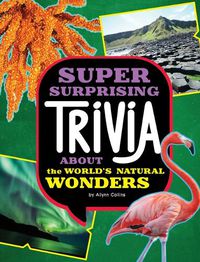 Cover image for Super Surprising Trivia about the World's Natural Wonders