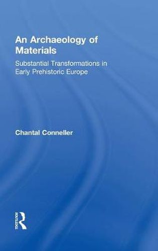 Cover image for An Archaeology of Materials: Substantial Transformations in Early Prehistoric Europe