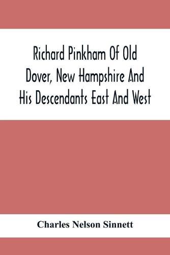 Richard Pinkham Of Old Dover, New Hampshire And His Descendants East And West