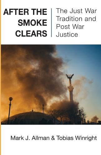 After the Smoke Clears: The Just War Tradition and Post War Justice