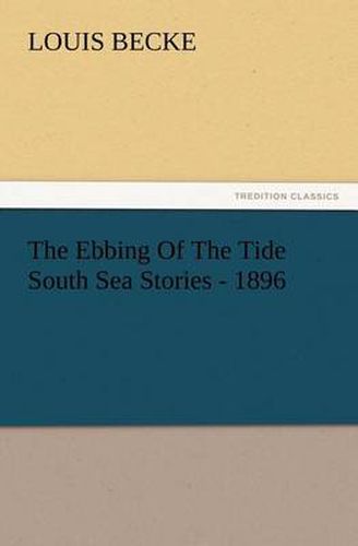 Cover image for The Ebbing Of The Tide South Sea Stories - 1896