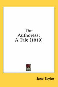 Cover image for The Authoress: A Tale (1819)