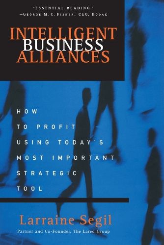Cover image for Intelligent Business Alliances: How to Profit Using Today's Most Important Strategic Tool