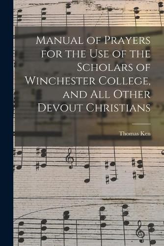 Cover image for Manual of Prayers for the Use of the Scholars of Winchester College, and All Other Devout Christians