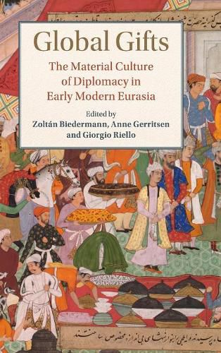 Cover image for Global Gifts: The Material Culture of Diplomacy in Early Modern Eurasia