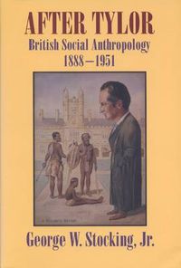 Cover image for After Tylor: British Social Anthropology, 1888-1951