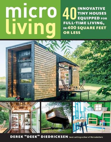 Cover image for Micro Living: 40 Innovative Tiny Houses Equipped for Full-Time Living, in 400 Square Feet or Less