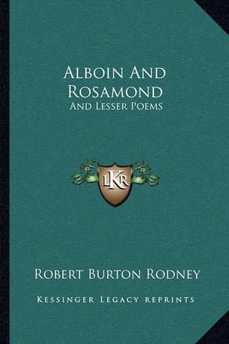 Alboin and Rosamond: And Lesser Poems