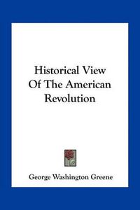 Cover image for Historical View of the American Revolution