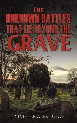 Cover image for The Unknown Battles That Lie Beyond the Grave