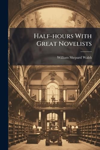 Cover image for Half-hours With Great Novelists