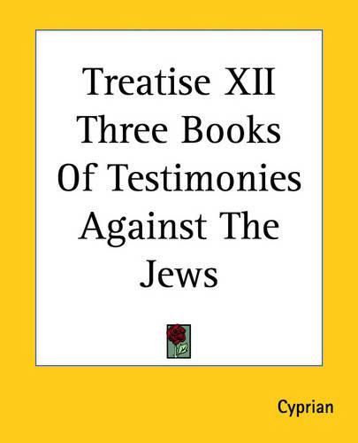 Treatise XII Three Books Of Testimonies Against The Jews