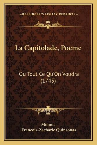 Cover image for La Capitolade, Poeme: Ou Tout Ce Qu'on Voudra (1745)