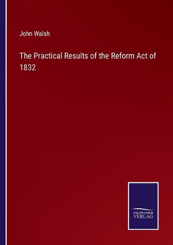 Cover image for The Practical Results of the Reform Act of 1832