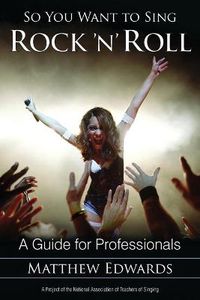 Cover image for So You Want to Sing Rock 'n' Roll: A Guide for Professionals