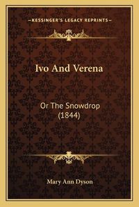 Cover image for Ivo and Verena: Or the Snowdrop (1844)