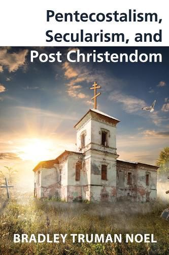 Pentecostalism, Secularism, and Post Christendom