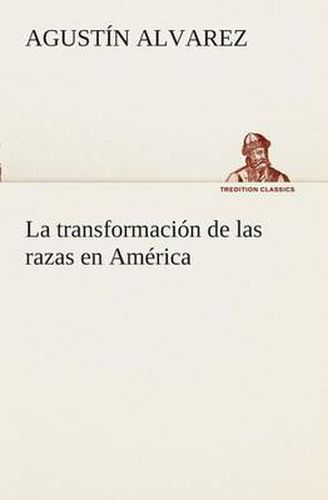 Cover image for La transformacion de las razas en America