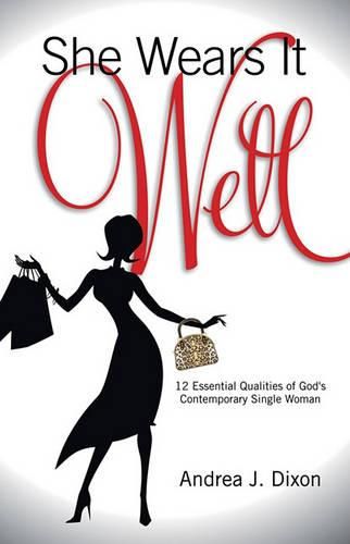 Cover image for She Wears It Well: 12 Essential Qualities of God's Contemporary Single Woman