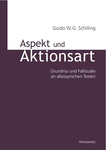 Cover image for Aspekt Und Aktionsart: Grundriss Und Fallstudie an Altassyrischen Texten