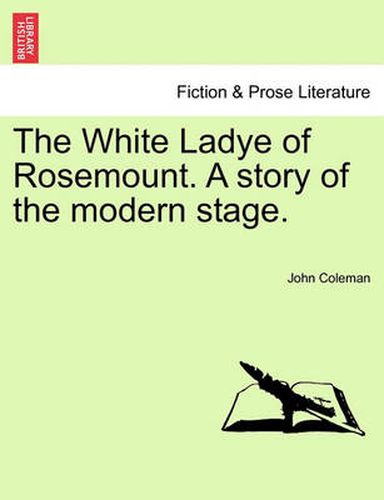 Cover image for The White Ladye of Rosemount. a Story of the Modern Stage.