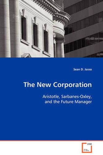 Cover image for The New Corporation - Aristotle, Sarbanes-Oxley, and the Future Manager