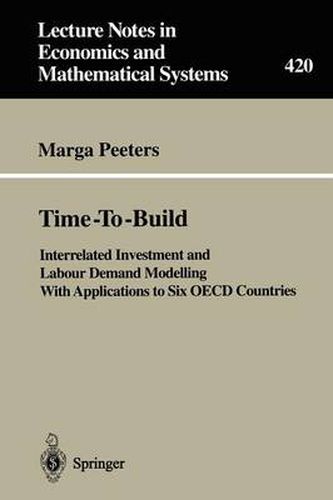 Cover image for Time-To-Build: Interrelated Investment and Labour Demand Modelling With Applications to Six OECD Countries