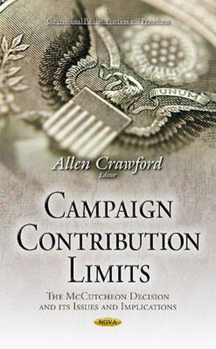 Cover image for Campaign Contribution Limits: The McCutcheon Decision & its Issues & Implications