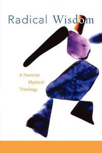 Cover image for Radical Wisdom: A Feminist Mystical Theology