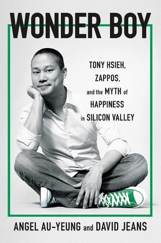 Cover image for Wonder Boy: Tony Hsieh, Zappos, and the Myth of Happiness in Silicon Valley