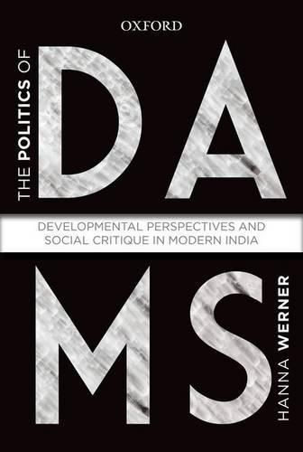 Cover image for The Politics of Dams: Developmental Perspectives and Social Critique  in Modern India