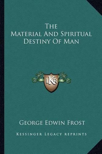 Cover image for The Material and Spiritual Destiny of Man