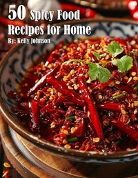 Cover image for 50 Spicy Food Recipes for Home