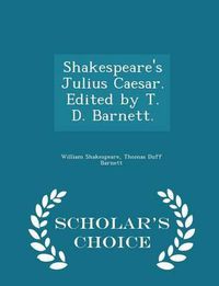 Cover image for Shakespeare's Julius Caesar. Edited by T. D. Barnett. - Scholar's Choice Edition