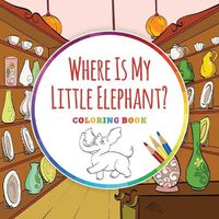 Cover image for Where Is My Little Elephant? - Coloring Book